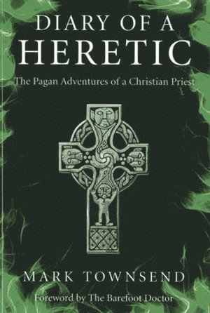 Diary of a Heretic – The Pagan Adventures of a Christian Priest