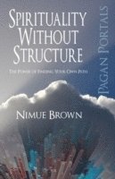 bokomslag Pagan Portals - Spirituality Without Structure - The Power of finding your own path