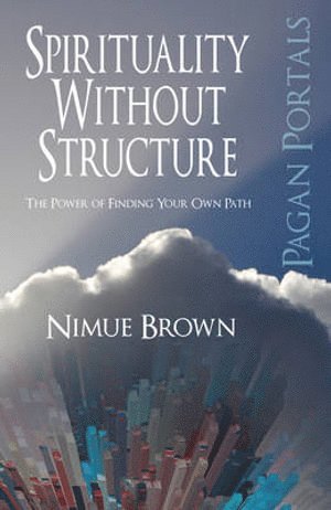 Nimue Brown - Pagan Portals – Spirituality Without Structure – The Power of finding your own path, Häftad