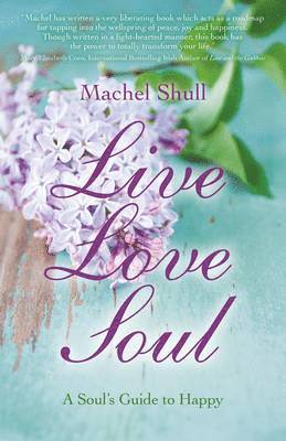 Live Love Soul  A Soul`s Guide to Happy 1