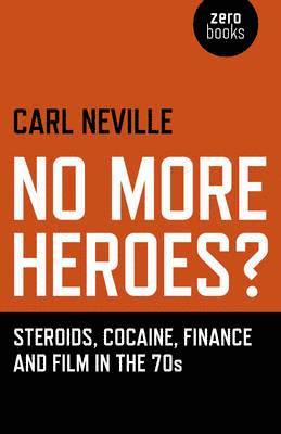 bokomslag No More Heroes? - Steroids, Cocaine, Finance and Film in the 70s
