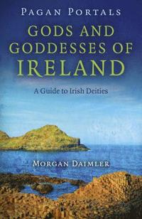 bokomslag Pagan Portals - Gods and Goddesses of Ireland - A Guide to Irish Deities