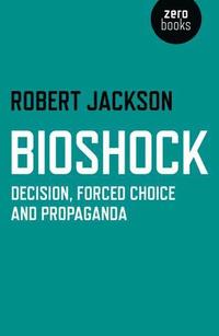 bokomslag BioShock - Decision, Forced Choice and Propaganda