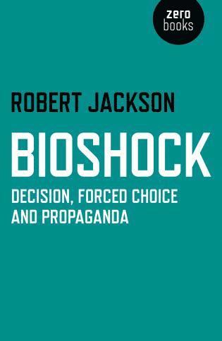 bokomslag BioShock - Decision, Forced Choice and Propaganda