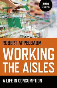 bokomslag Working the Aisles: A Life in Consumption