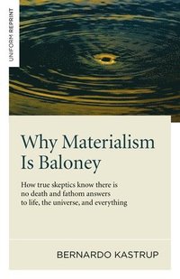 bokomslag Why Materialism Is Baloney  How true skeptics know there is no death and fathom answers to life, the universe, and everything