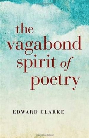 Edward Clarke - Vagabond Spirit of Poetry, The, Häftad