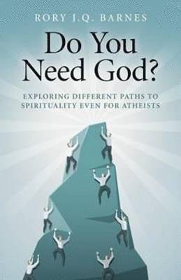 Do You Need God?  Exploring different paths to spirituality even for atheists 1