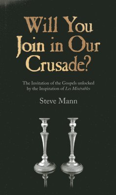 bokomslag Will You Join in Our Crusade? - The Invitation of the Gospels unlocked by the Inspiration of Les Miserables