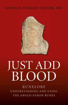 Just Add Blood  Runelore  Understanding and Using the AngloSaxon Runes 1