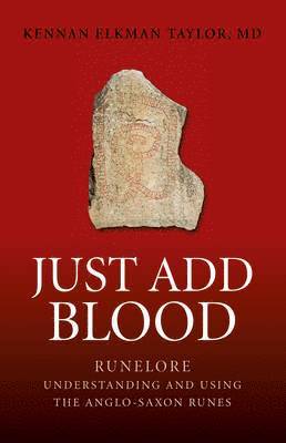 Just Add Blood - Runelore - Understanding and Using the Anglo-Saxon Runes 1