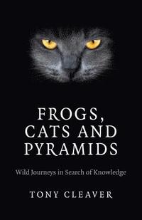 bokomslag Frogs, Cats and Pyramids - Wild Journeys in Search of Knowledge