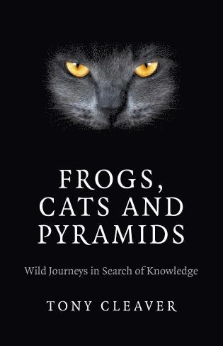 bokomslag Frogs, Cats and Pyramids  Wild Journeys in Search of Knowledge