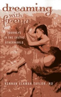 bokomslag Dreaming with Freya  Journeys in the Erotic Otherworld