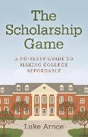bokomslag Scholarship Game, The  A nofluff guide to making college affordable