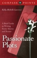 bokomslag Compass Points  Passionate Plots  A Brief Guide to Writing Erotic Stories and Scenes