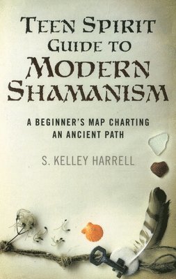 bokomslag Teen Spirit Guide to Modern Shamanism  A Beginner`s Map Charting an Ancient Path