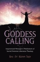 bokomslag Goddess Calling - Inspirational Messages & Meditations of Sacred Feminine Liberation Thealogy