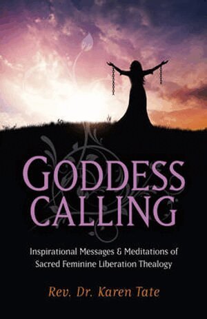 Karen Tate - Goddess Calling – Inspirational Messages & Meditations of Sacred Feminine Liberation Thealogy, Häftad