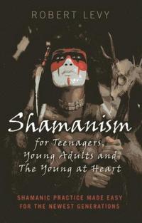 bokomslag Shamanism for Teenagers, Young Adults and The Yo - Shamanic practice made easy for the newest generations