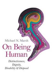 bokomslag On Being Human  Distinctiveness, Dignity, Disability & Disposal
