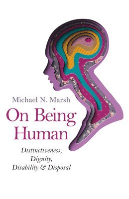 bokomslag On Being Human - Distinctiveness, Dignity, Disability & Disposal
