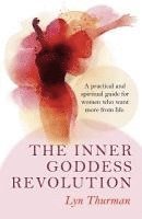bokomslag Inner Goddess Revolution, The - A practical and spiritual guide for women who want more from life.