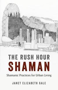 bokomslag Rush Hour Shaman, The - Shamanic Practices for Urban Living