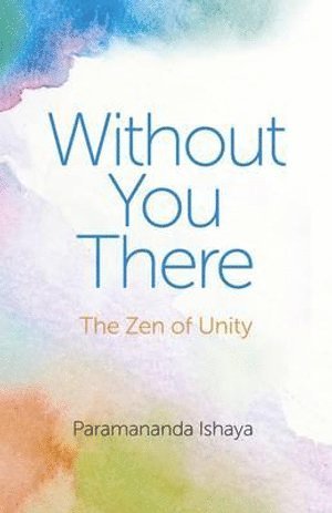 Without You There – The Zen of Unity