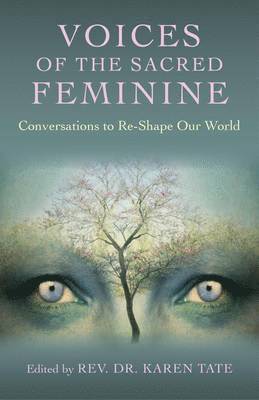 Voices of the Sacred Feminine:  Conversations to ReShape Our World 1