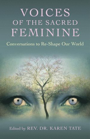 Karen Tate, Karen Tate - Voices of the Sacred Feminine:  Conversations to Re–Shape Our World, Häftad