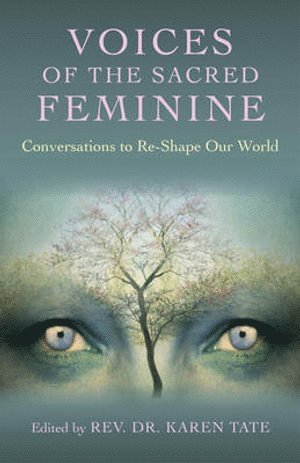 Voices of the Sacred Feminine:  Conversations to ReShape Our World 1