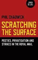 bokomslag Scratching the Surface : Posties, Privatisation and Strikes in the Royal Mail