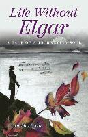 bokomslag Life Without Elgar  A Tale of  a Journeying Soul