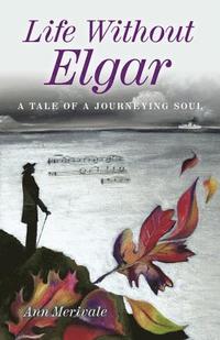 bokomslag Life Without Elgar - A Tale of  a Journeying Soul