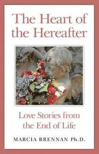 bokomslag Heart of the Hereafter, The  Love Stories from the End of Life