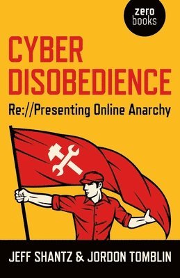 Jeff Shantz, Jordon Tomblin, Jeff Shantz - Cyber Disobedience – Re://Presenting Online Anarchy, Häftad