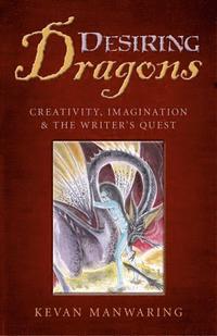 bokomslag Desiring Dragons - Creativity, imagination and the Writer`s Quest