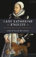 bokomslag Lady Katherine Knollys: The Unacknowledged Daughter of King Henry VIII