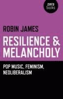 bokomslag Resilience & Melancholy  pop music, feminism, neoliberalism