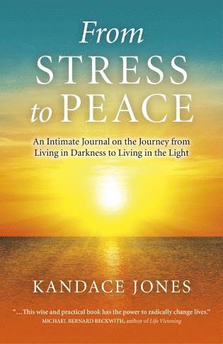 bokomslag From Stress to Peace  An Intimate Journal on the Journey from Living in Darkness to Living in the Light