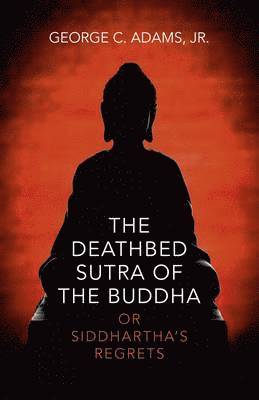 bokomslag Deathbed Sutra of the Buddha, The  or Siddhartha`s Regrets