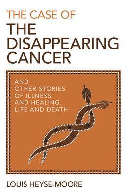 bokomslag Case of the Disappearing Cancer, The  And other stories of illness and healing, life and death