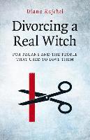 Diana Rajchel - Divorcing a Real Witch – for Pagans and the People that Used to Love Them, Häftad