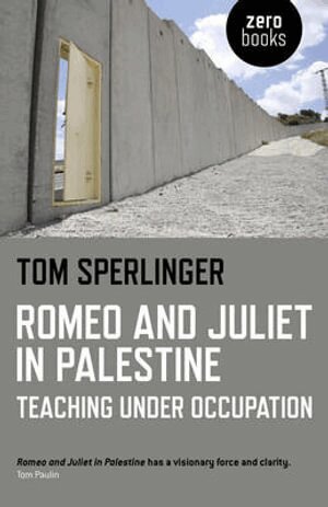 Tom Sperlinger - Romeo and Juliet in Palestine – Teaching Under Occupation, Häftad
