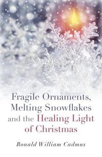 bokomslag Fragile Ornaments, Melting Snowflakes and the Healing Light of Christmas