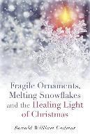 Fragile Ornaments, Melting Snowflakes and the Healing Light of Christmas 1