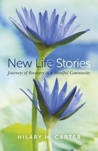 bokomslag New Life Stories - Journeys of Recovery in a Mindful Community