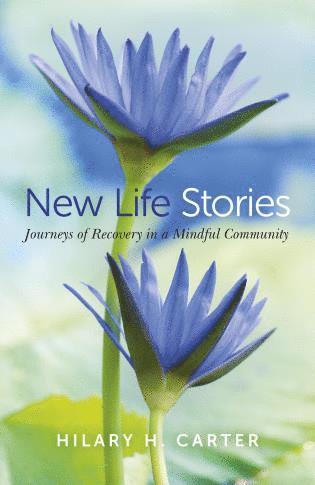 bokomslag New Life Stories - Journeys of Recovery in a Mindful Community