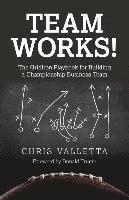 Team WORKS!  The Gridiron Playbook for Building a Championship Business Team. 1